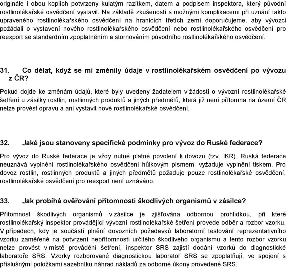 rostlinolékařského osvědčení nebo rostlinolékařského osvědčení pro reexport se standardním zpoplatněním a stornováním původního rostlinolékařského osvědčení. 31.