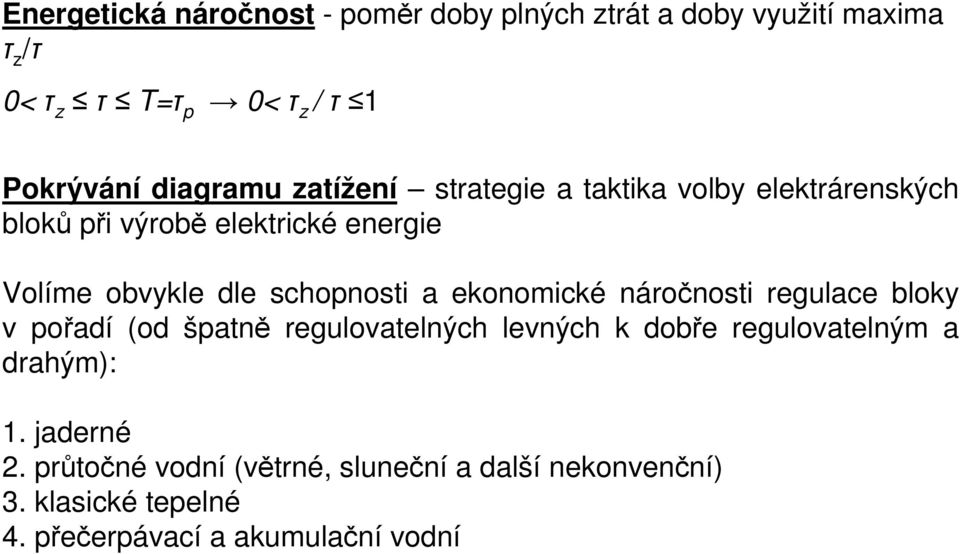 schopnosti a ekonomické náročnosti regulace bloky v pořadí (od špatně regulovatelných levných k dobře regulovatelným a