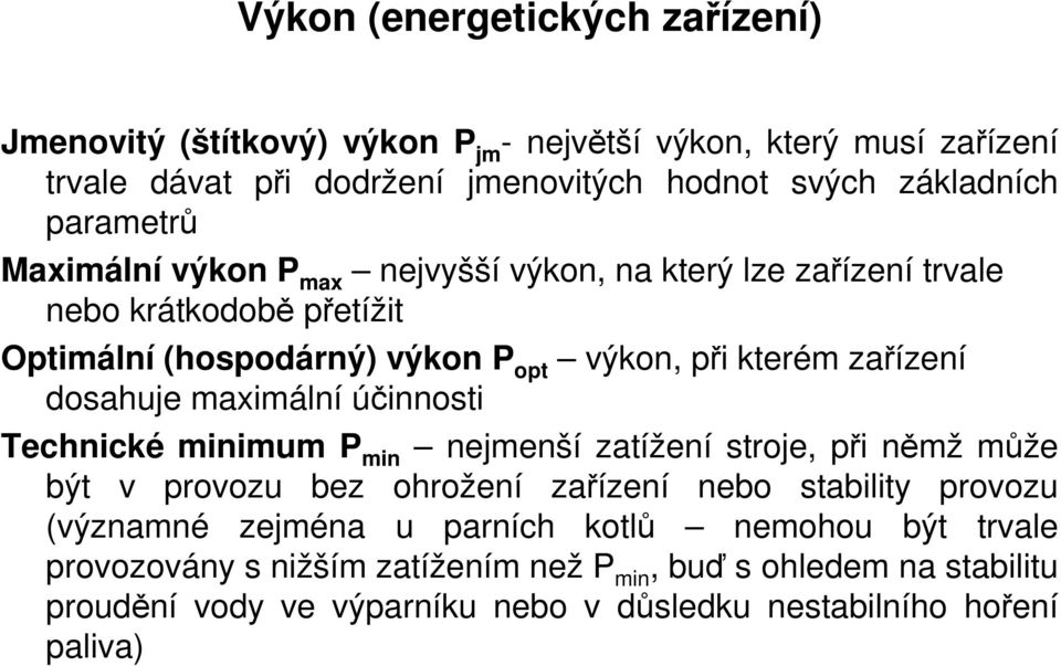 dosahuje maximální účinnosti Technické minimum P min nejmenší zatížení stroje, při němž může být v provozu bez ohrožení zařízení nebo stability provozu (významné