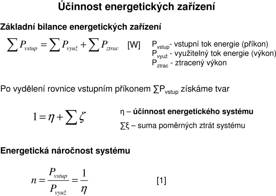 ztracený výkon Po vydělení rovnice vstupním příkonem P vstup získáme tvar 1 = η + ζ η účinnost