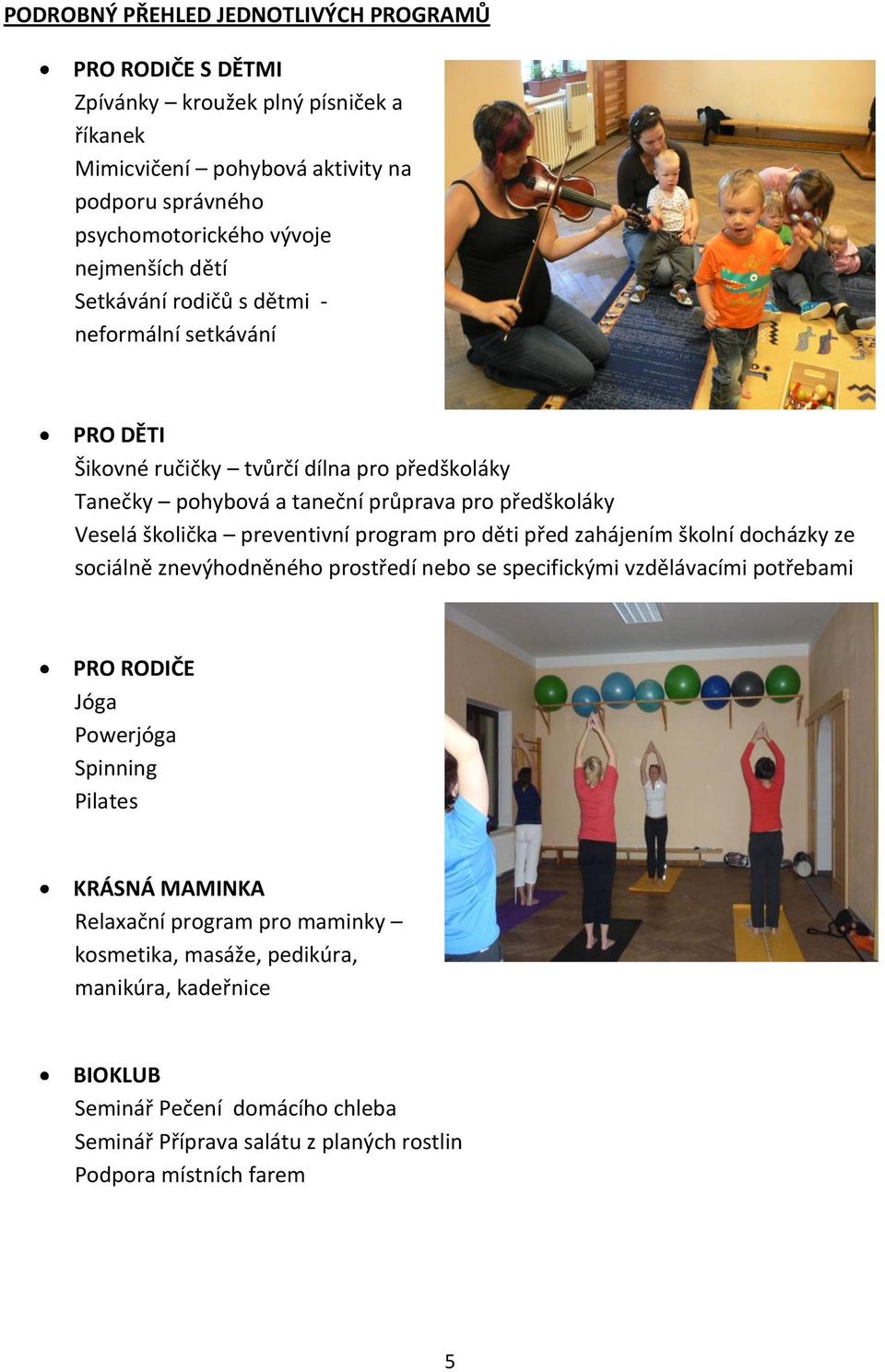 preventivní program pro děti před zahájením školní docházky ze sociálně znevýhodněného prostředí nebo se specifickými vzdělávacími potřebami PRO RODIČE Jóga Powerjóga Spinning Pilates