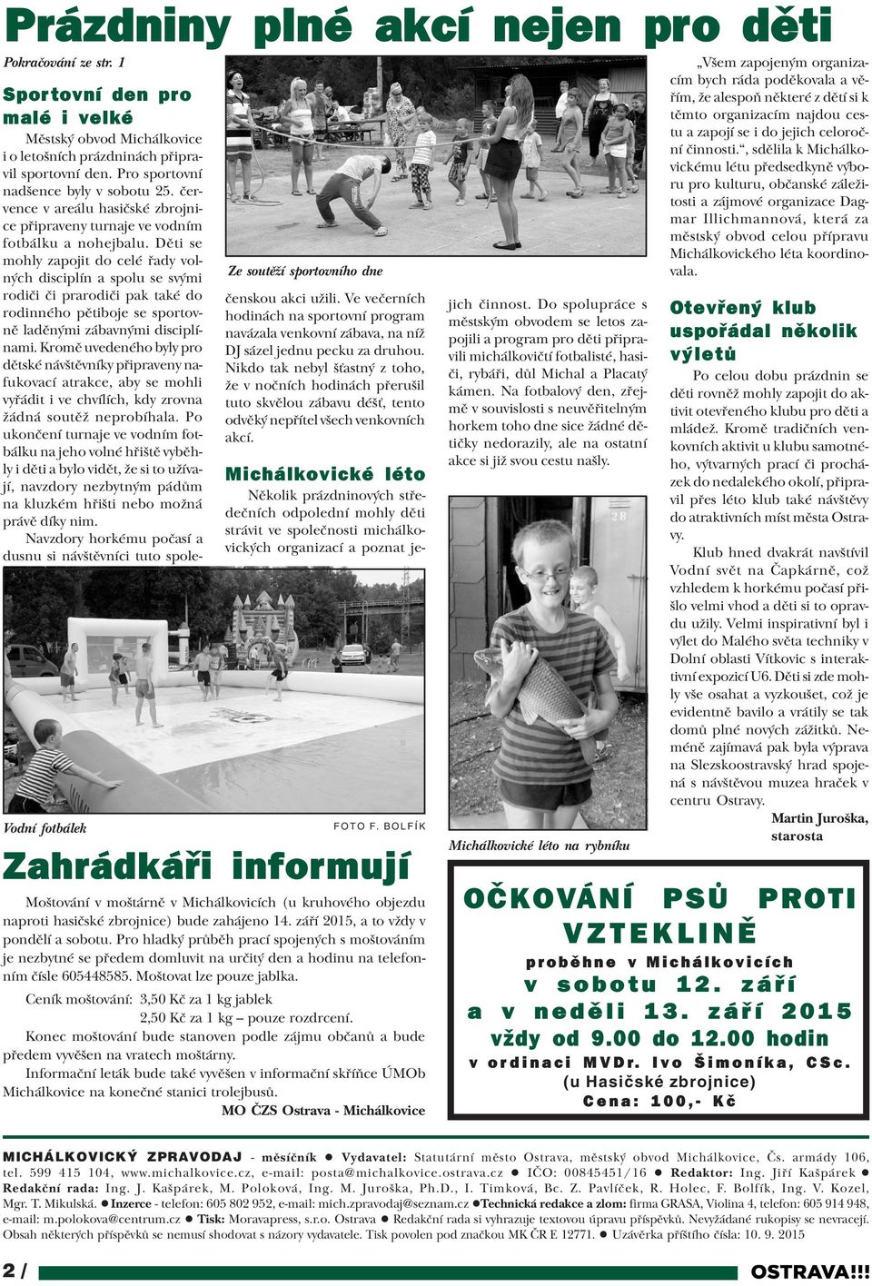 Dìti se mohly zapojit do celé øady volných disciplín a spolu se svými rodièi èi prarodièi pak také do rodinného pìtiboje se sportovnì ladìnými zábavnými disciplínami.