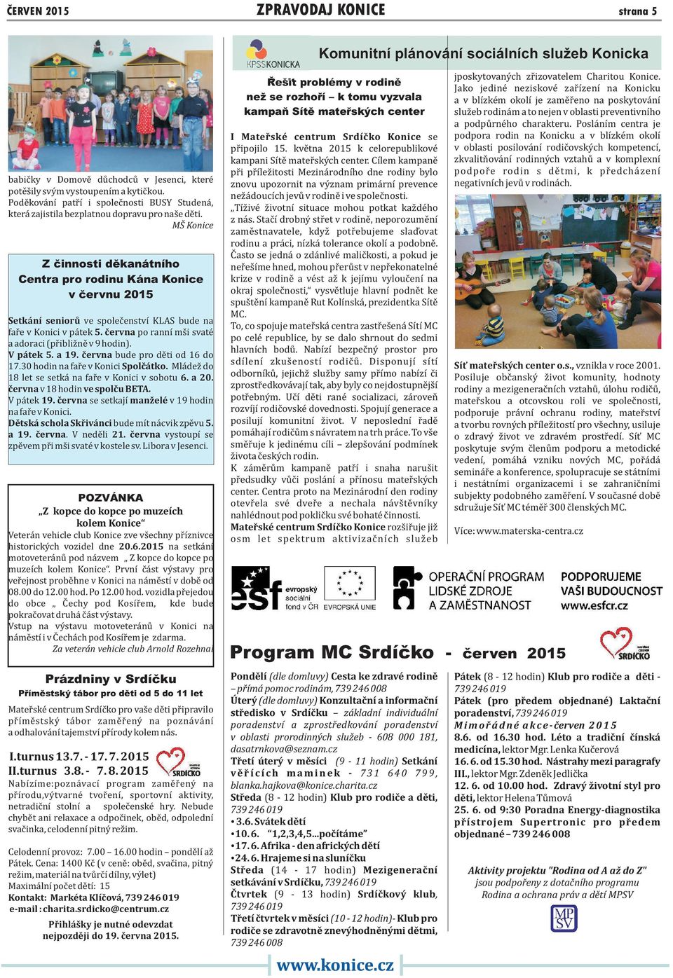 MŠ Konice Z činnosti děkanátního Centra pro rodinu Kána Konice v červnu 2015 Setkání seniorů ve společenství KLAS bude na faře v Konici v pátek 5.