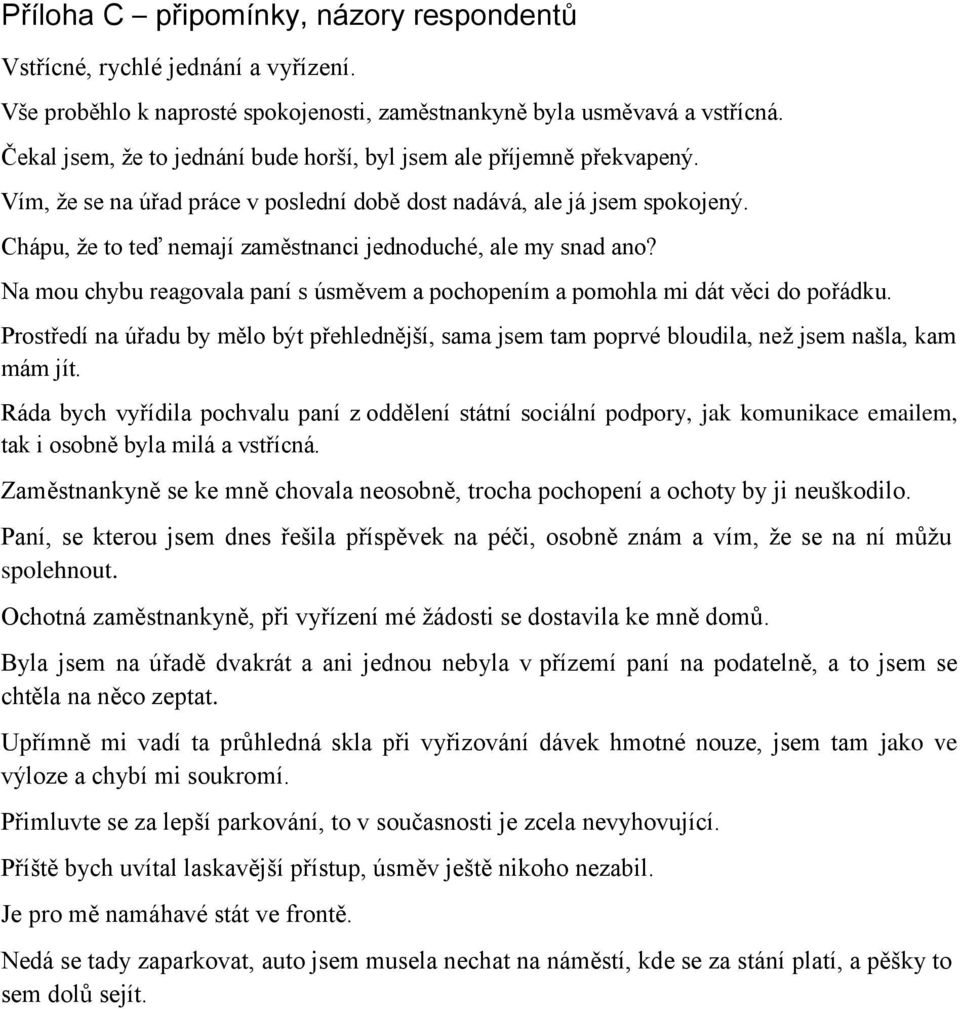 Chápu, že to teď nemají zaměstnanci jednoduché, ale my snad ano? Na mou chybu reagovala paní s úsměvem a pochopením a pomohla mi dát věci do pořádku.