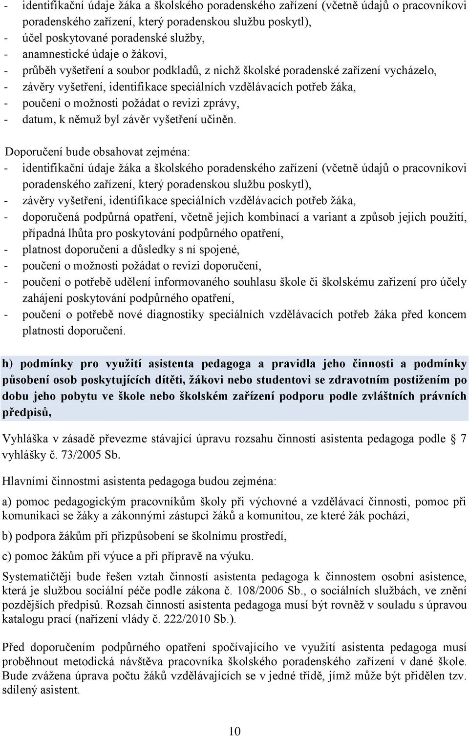 možnosti požádat o revizi zprávy, - datum, k němuž byl závěr vyšetření učiněn.