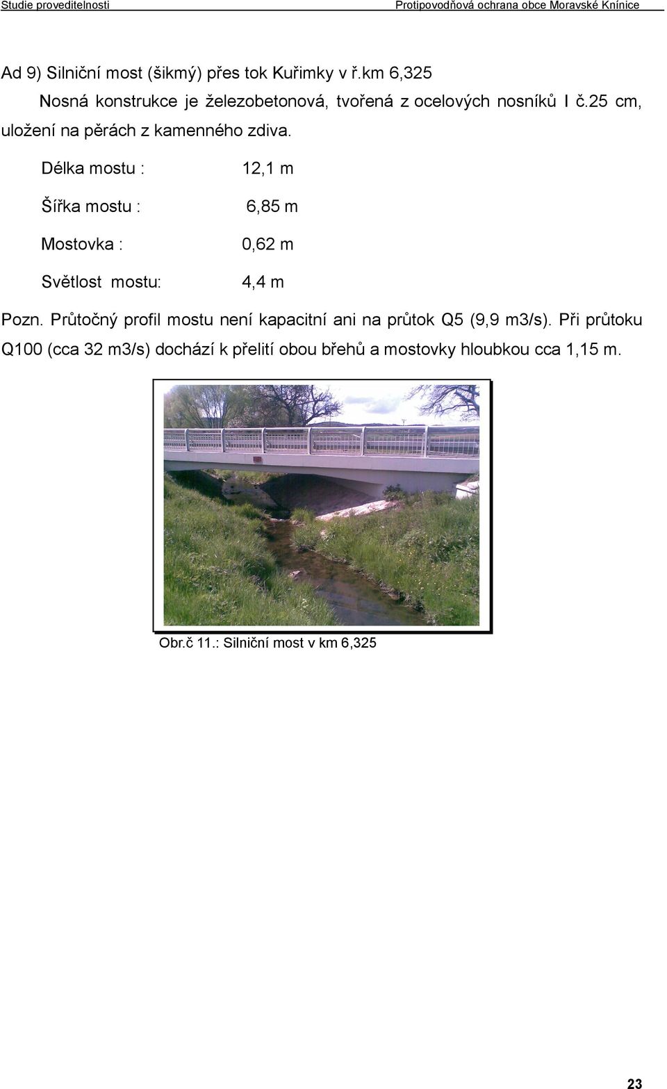 25 cm, uložení na pěrách z kamenného zdiva.
