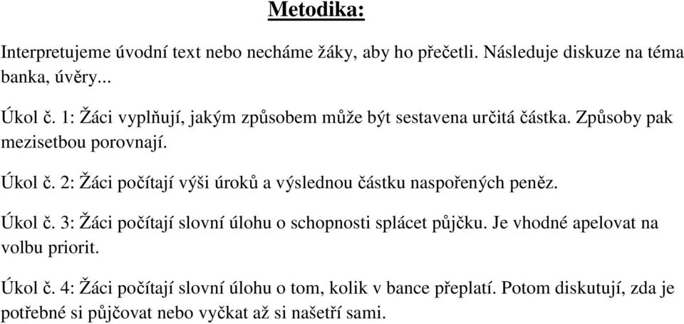 2: Žáci počítají výši úroků a výslednou částku naspořených peněz. Úkol č. 3: Žáci počítají slovní úlohu o schopnosti splácet půjčku.