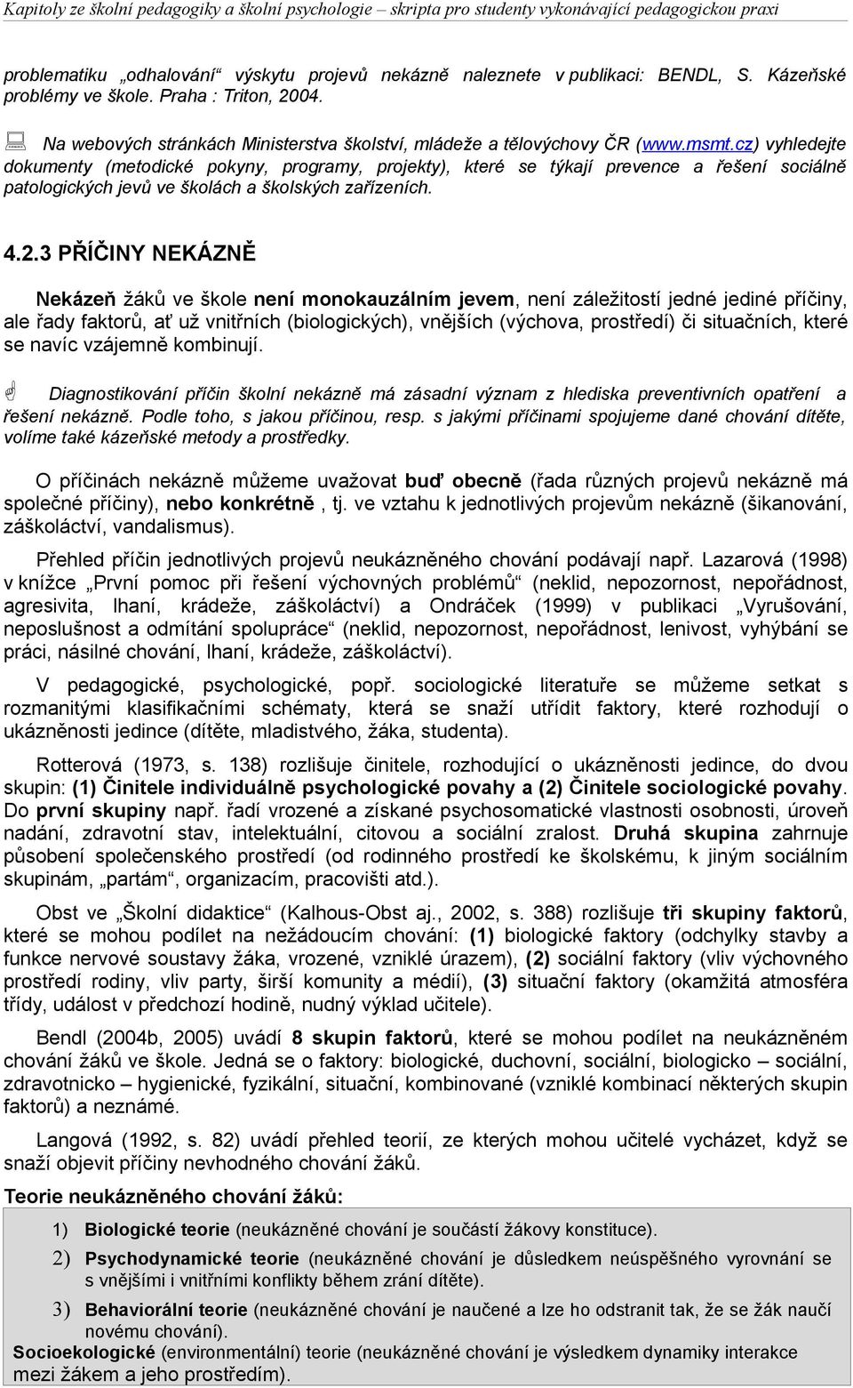 cz) vyhledejte dokumenty (metodické pokyny, programy, projekty), které se týkají prevence a řešení sociálně patologických jevů ve školách a školských zařízeních. 4.2.