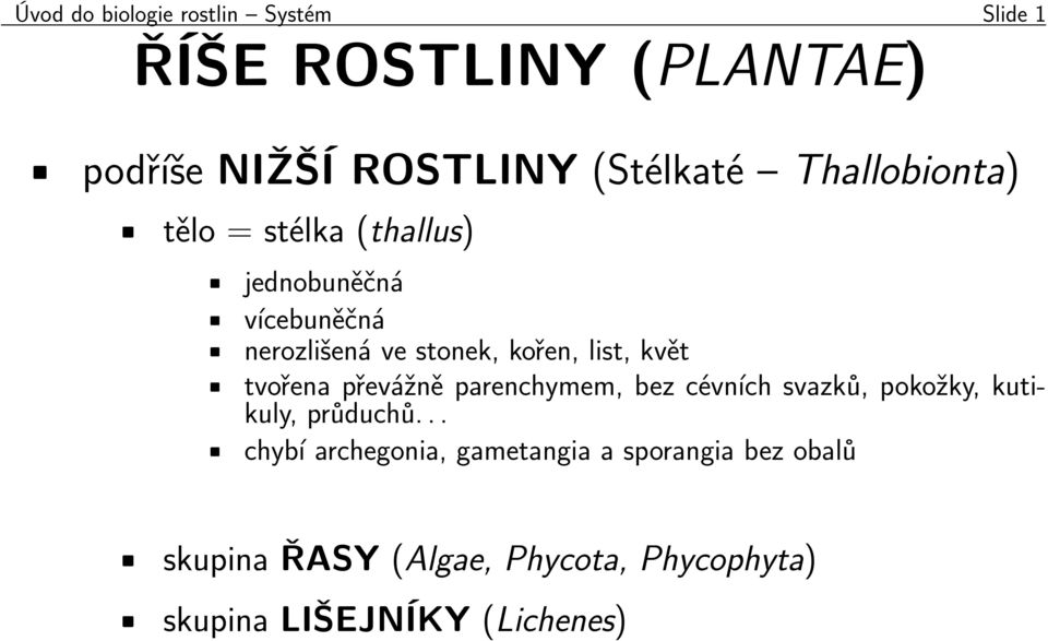 květ tvořena převážně parenchymem, bez cévních svazků, pokožky, kutikuly, průduchů.