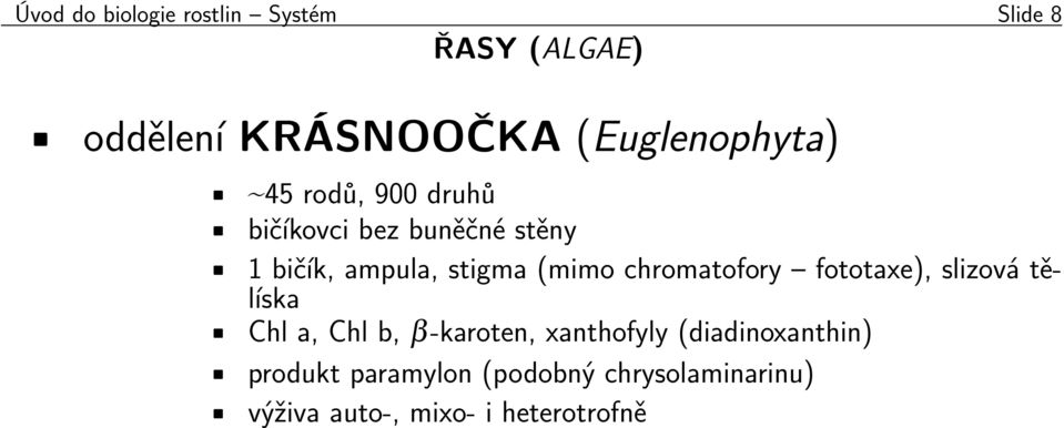 stigma (mimo chromatofory fototaxe), slizová tělíska Chl a, Chl b, β-karoten,