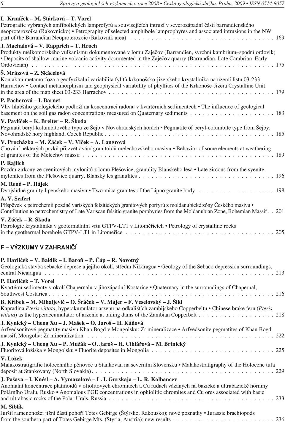 associated intrusions in the NW part of the Barrandian Neoproterozoic (Rakovník area).................................. 169 J. Machalová V. Rapprich T.
