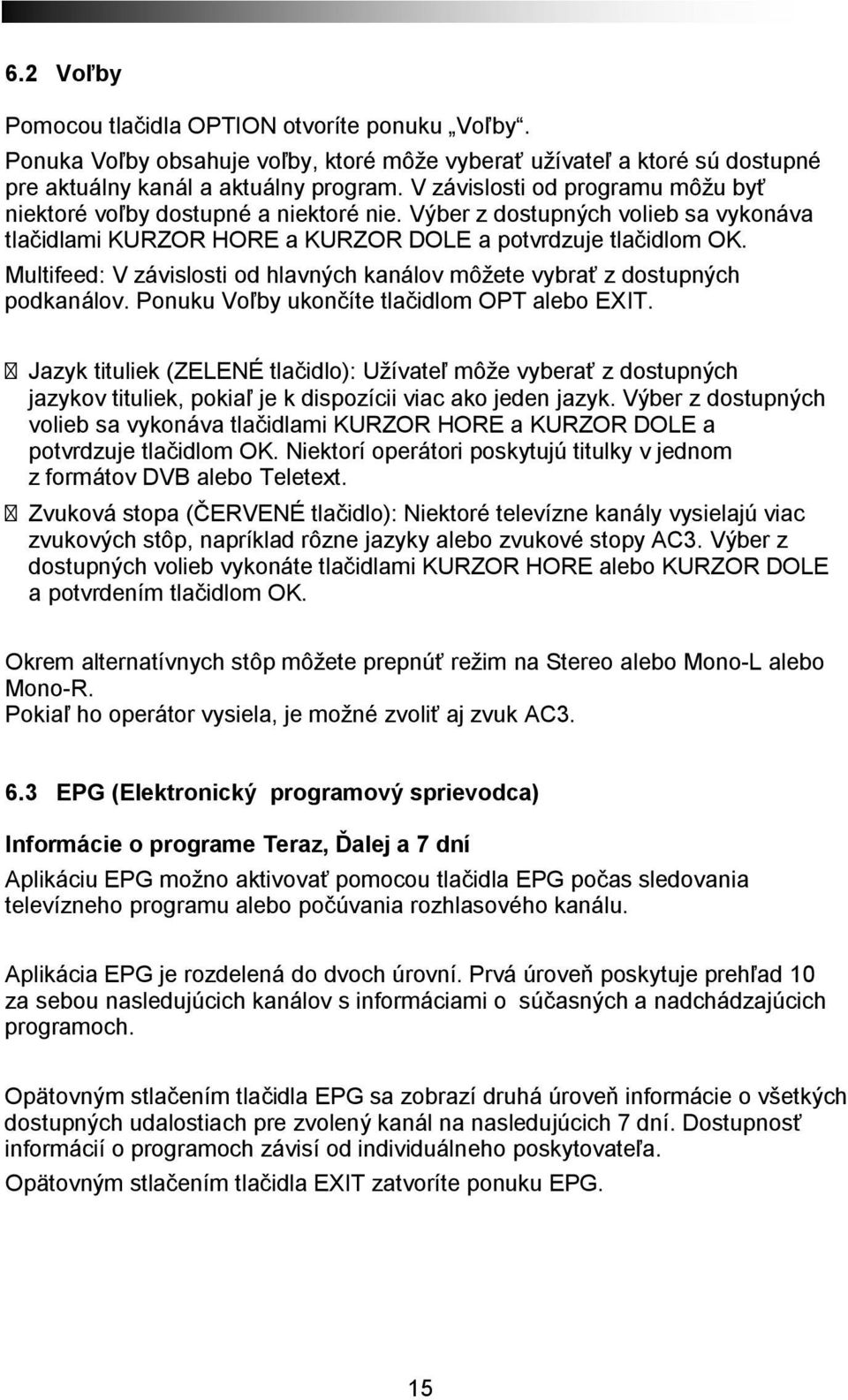 Multifeed: V závislosti od hlavných kanálov môžete vybrať z dostupných podkanálov. Ponuku Voľby ukončíte tlačidlom OPT alebo EXIT.
