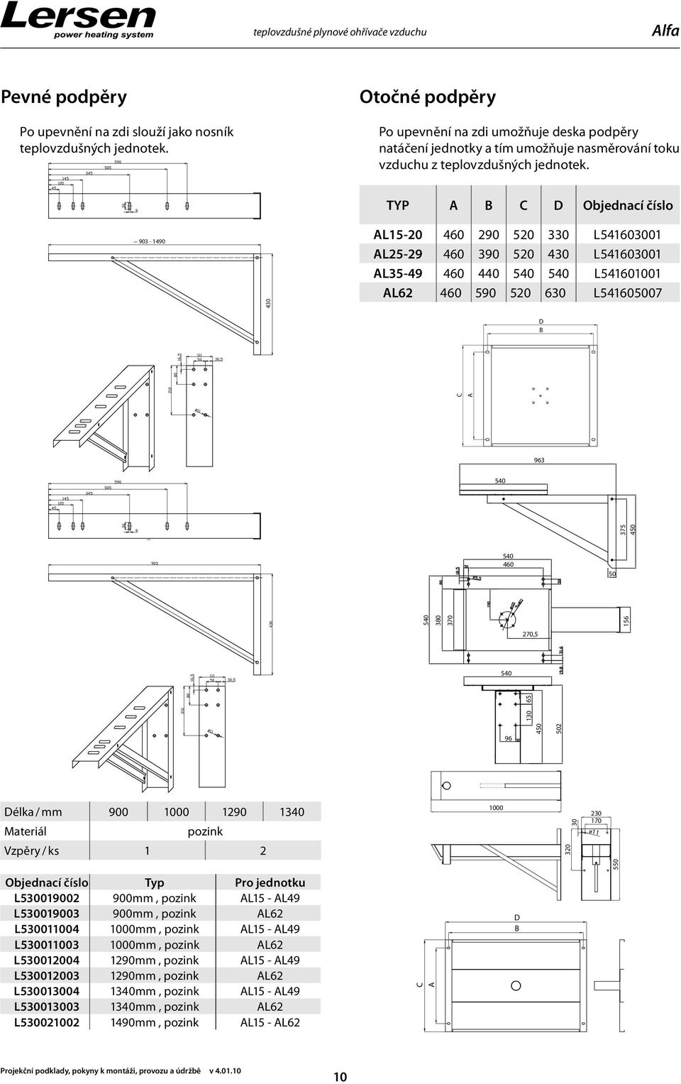 903-1490 430 TYP A B C D Objednací číslo A5-20 460 290 520 330 L541603001 AL25-29 460 390 520 430 L541603001 AL35-49 460 440 540 540 L541601001 AL62 460 590 520 630 L541605007 Délka / mm 900 1000