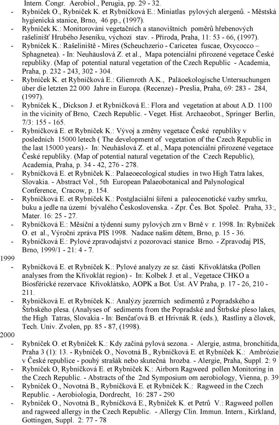 : Rašeliniště - Mires (Scheuchzerio - Caricetea fuscae, Oxycocco Sphagnetea). - In: Neuhäuslová Z. et al., Mapa potenciální přirozené vegetace České republiky.