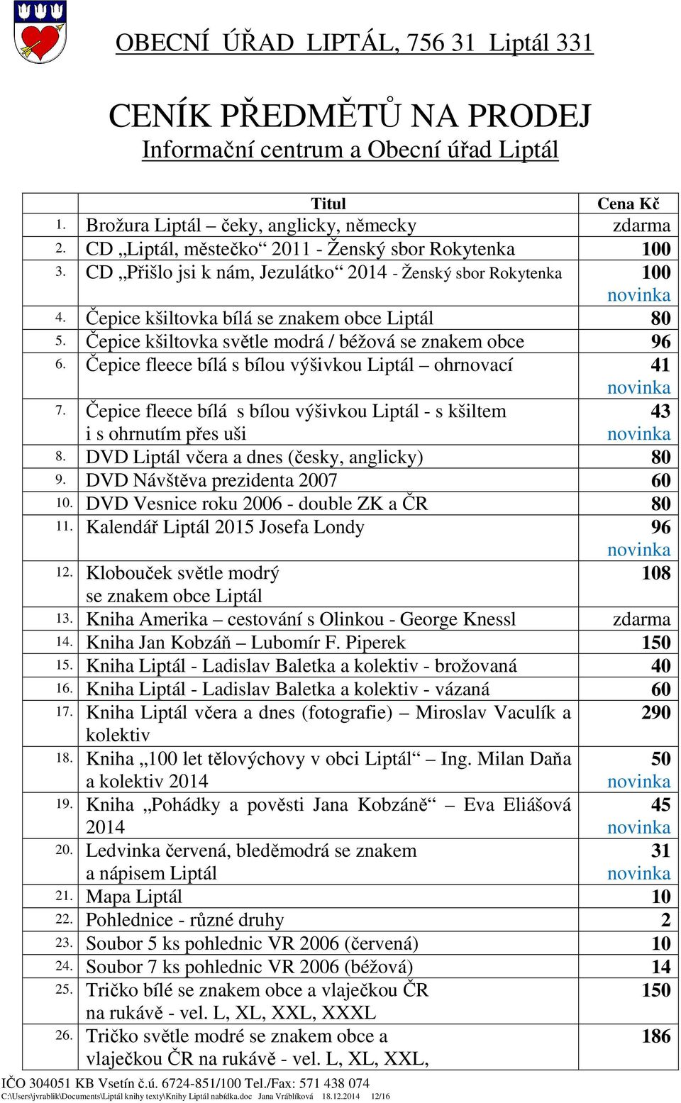 Čepice kšiltovka bílá se znakem obce Liptál 80 5. Čepice kšiltovka světle modrá / béžová se znakem obce 96 6. Čepice fleece bílá s bílou výšivkou Liptál ohrnovací 41 7.