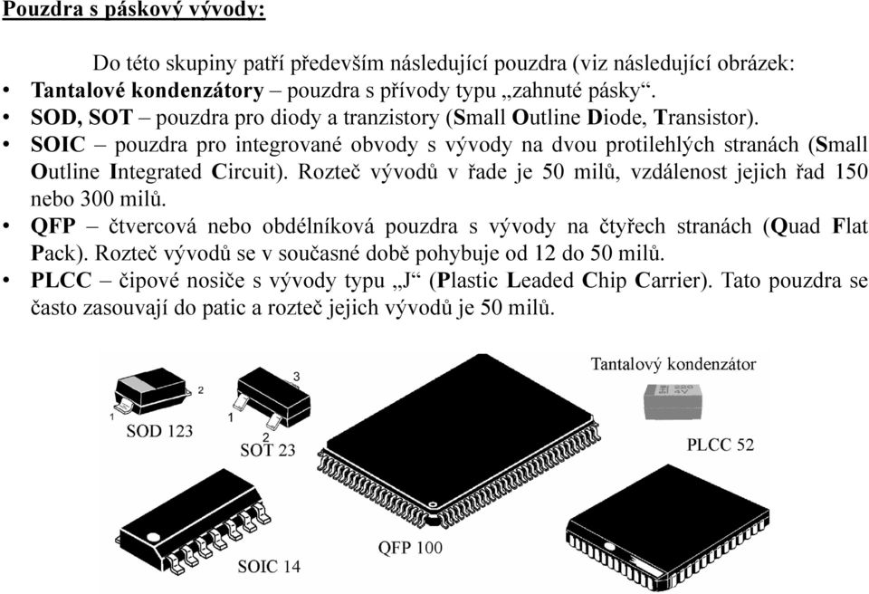 SOIC pouzdra pro integrované obvody s vývody na dvou protilehlých stranách (Small Outline Integrated Circuit).