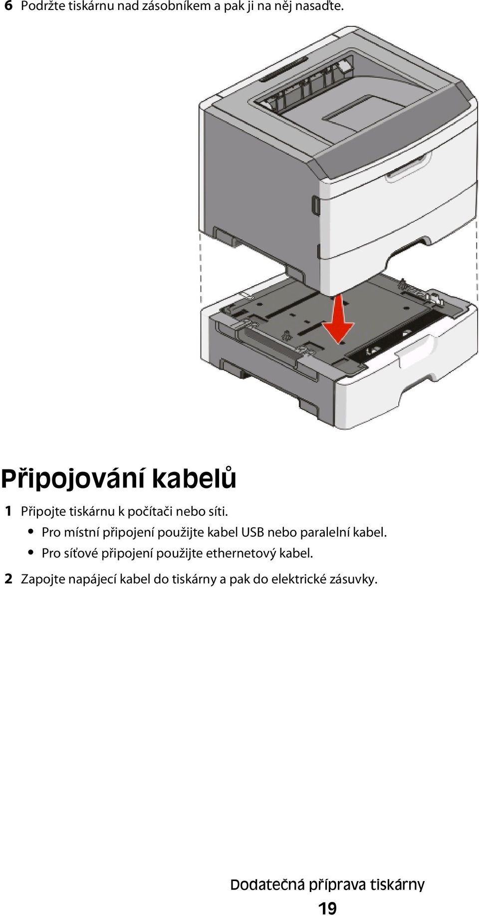 Pro místní připojení použijte kabel USB nebo paralelní kabel.