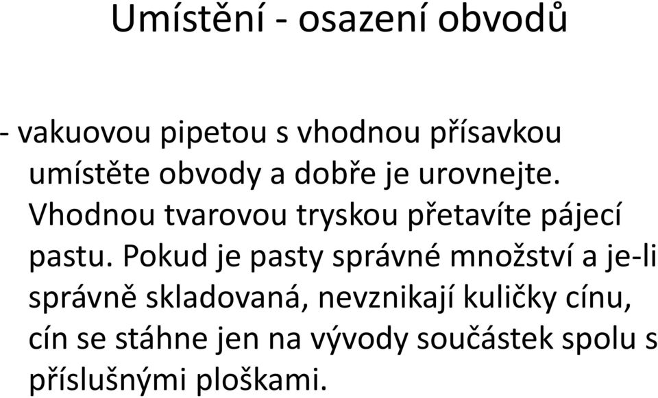 Vhodnou tvarovou tryskou přetavíte pájecí pastu.