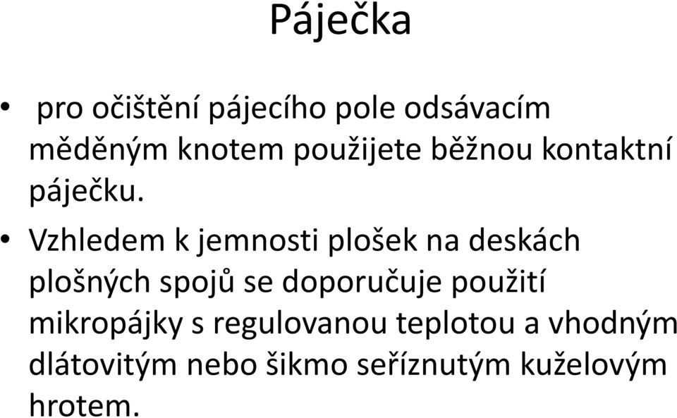 Vzhledem k jemnosti plošek na deskách plošných spojů se doporučuje