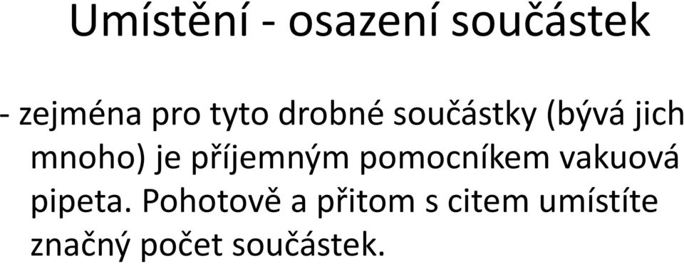 příjemným pomocníkem vakuová pipeta.