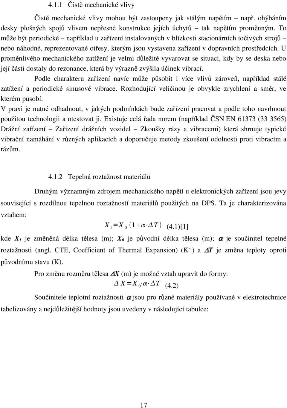 U proměnlivého mechanického zatížení je velmi důležité vyvarovat se situaci, kdy by se deska nebo její části dostaly do rezonance, která by výrazně zvýšila účinek vibrací.