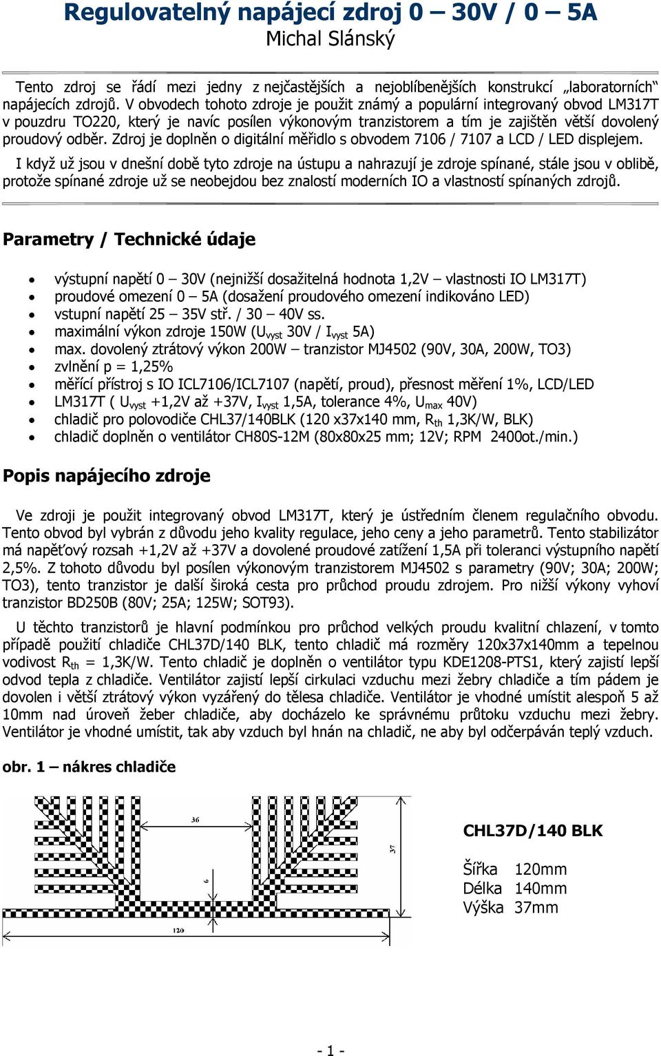 Zdroj je doplněn o digitální měřidlo s obvodem 7106 / 7107 a LCD / LED displejem.