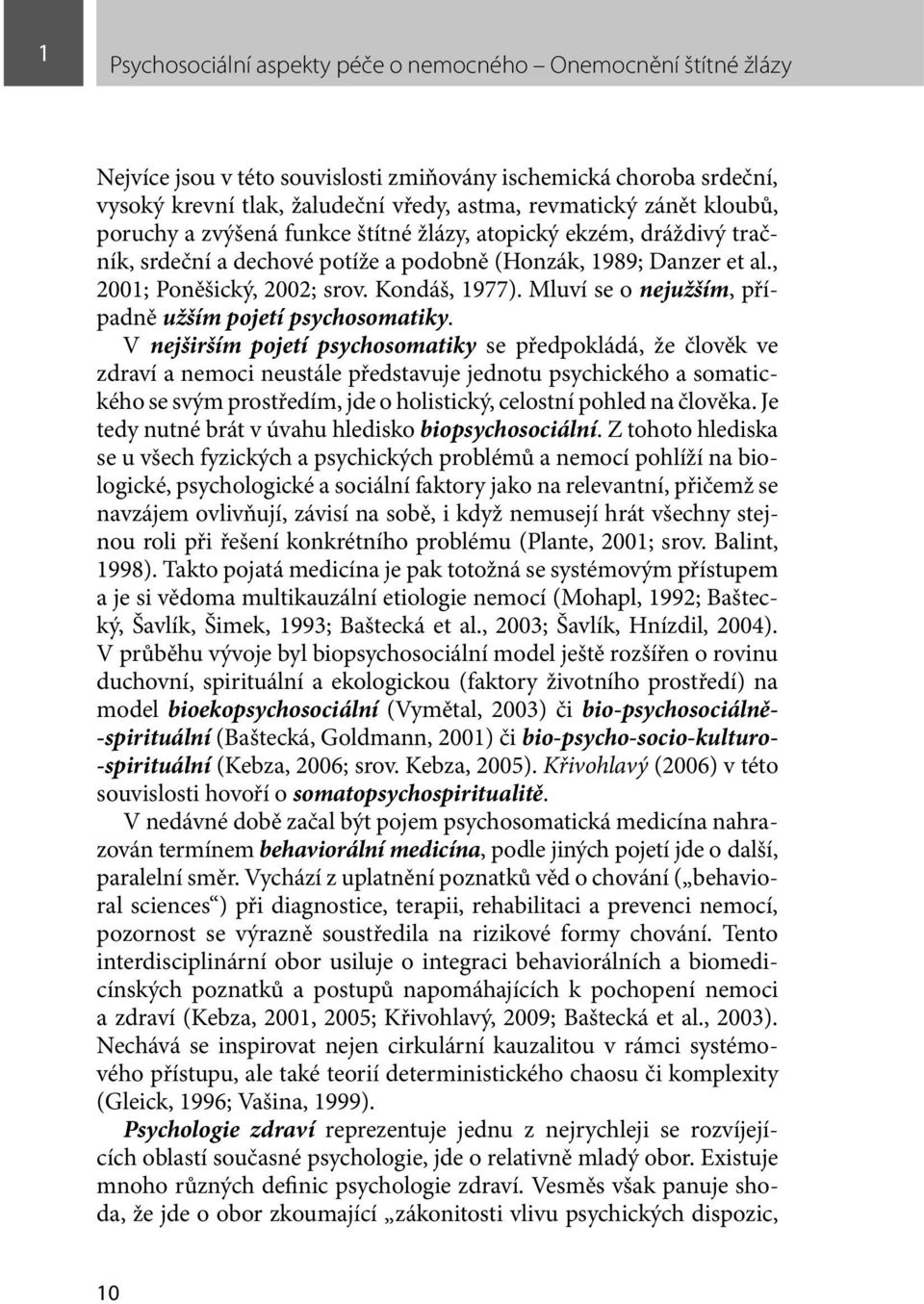 Mluví se o nejužším, případně užším pojetí psychosomatiky.