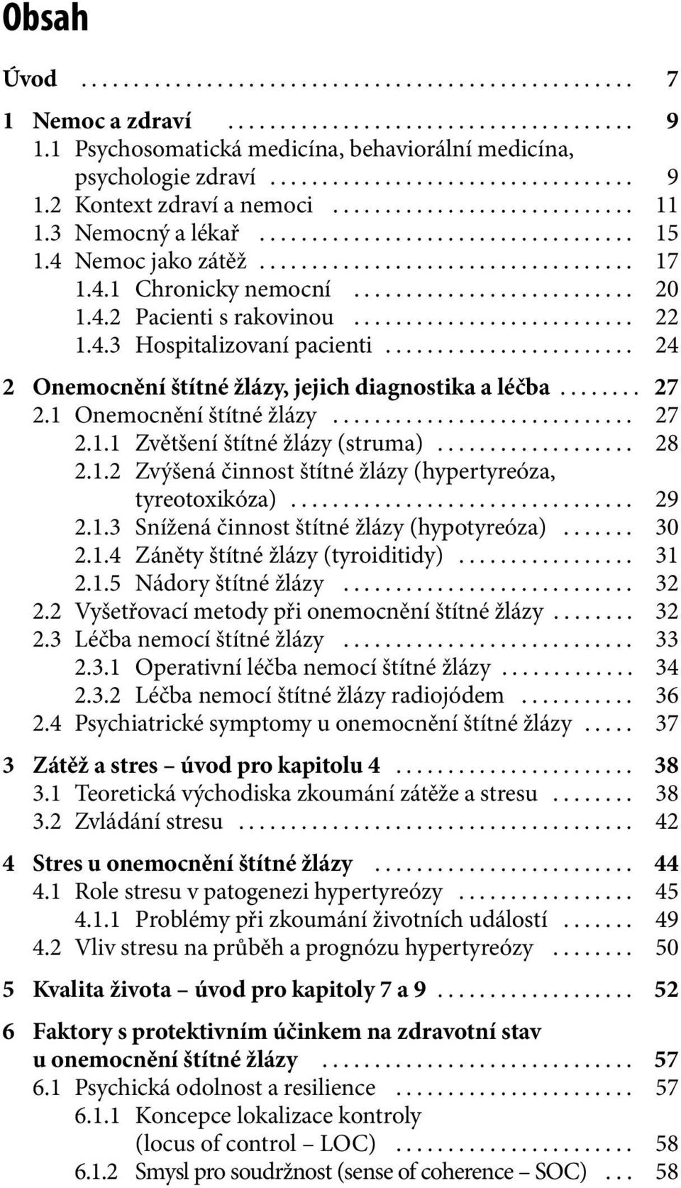 .. 28 2.1.2 Zvýšená činnost štítné žlázy (hypertyreóza, tyreotoxikóza)... 29 2.1.3 Snížená činnost štítné žlázy (hypotyreóza)... 30 2.1.4 Záněty štítné žlázy (tyroiditidy)... 31 2.1.5 Nádory štítné žlázy.