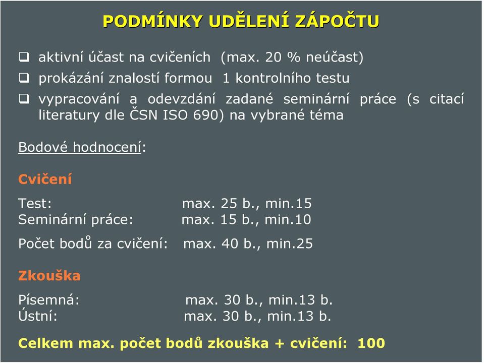 literatury dle ČSN ISO 690) na vybrané téma Bodové hodnocení: Cvičení Test: Seminární práce: max. 25 b., min.15 max.