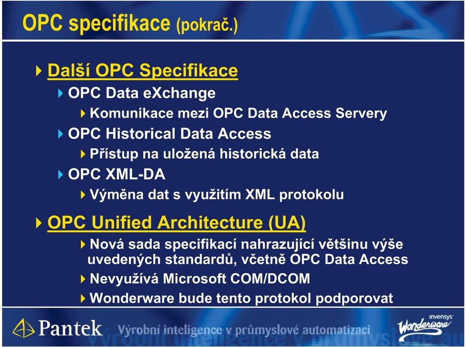 Data Access P ístup na uložená historická data OPC XML-DA Vým na dat s využitím XML protokolu OPC