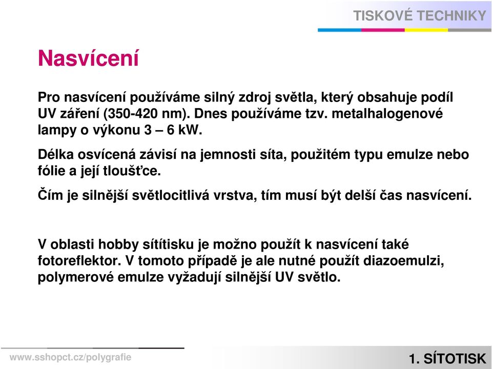 Délka osvícená závisí na jemnosti síta, použitém typu emulze nebo fólie a její tloušťce.