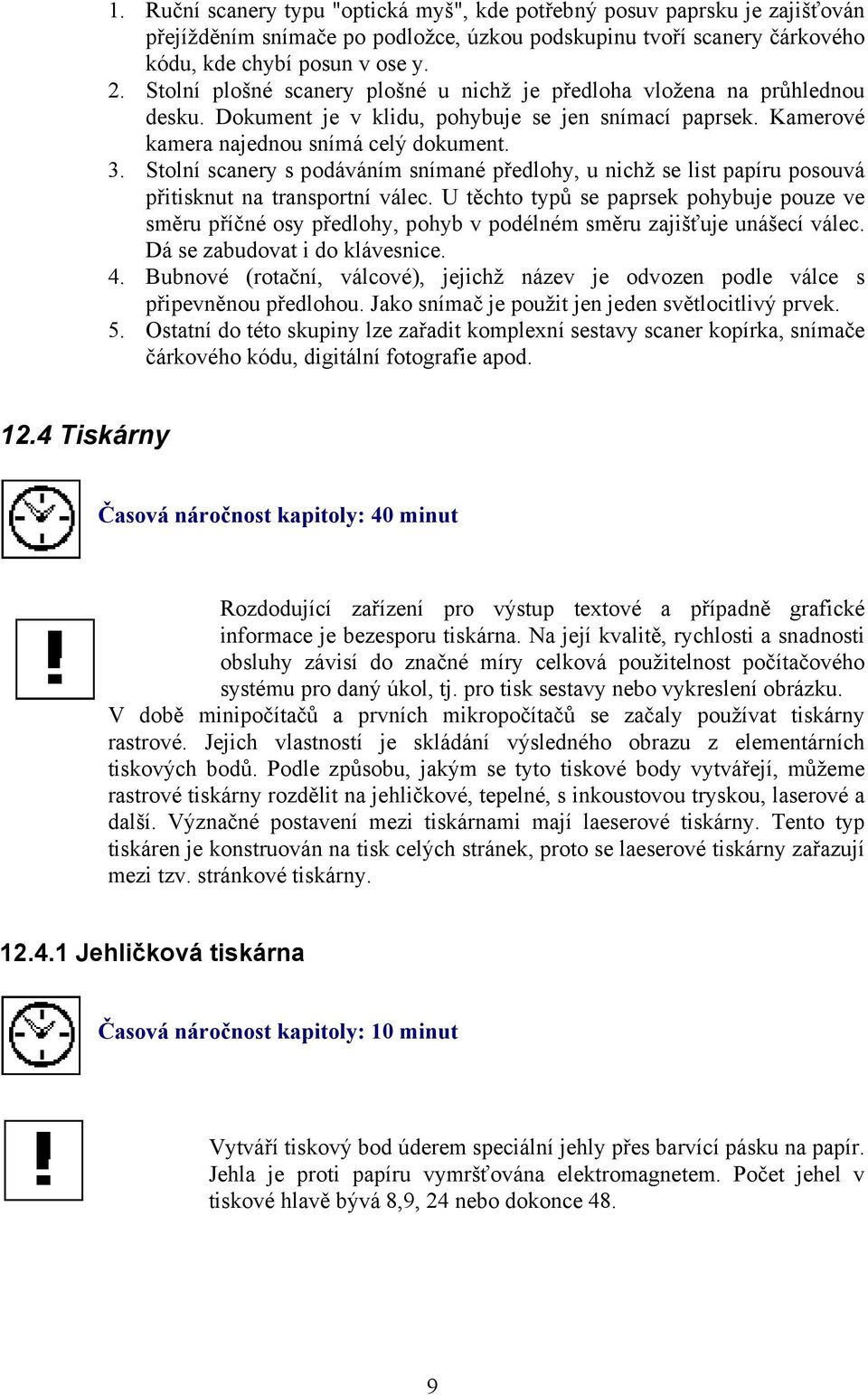 Stolní scanery s podáváním snímané předlohy, u nichž se list papíru posouvá přitisknut na transportní válec.