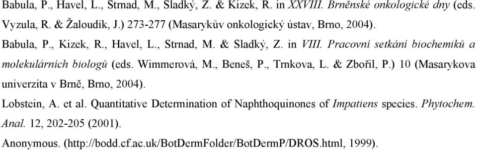 Pracovní setkání biochemiků a molekulárních biologů (eds. Wimmerová, M., Beneš, P., Trnkova, L. & Zbořil, P.