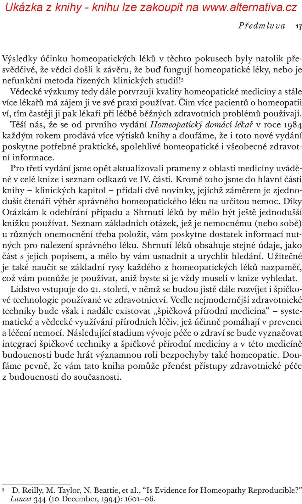 Čím více pacientů o homeopatii ví, tím častěji ji pak lékaři při léčbě běžných zdravotních problémů používají.