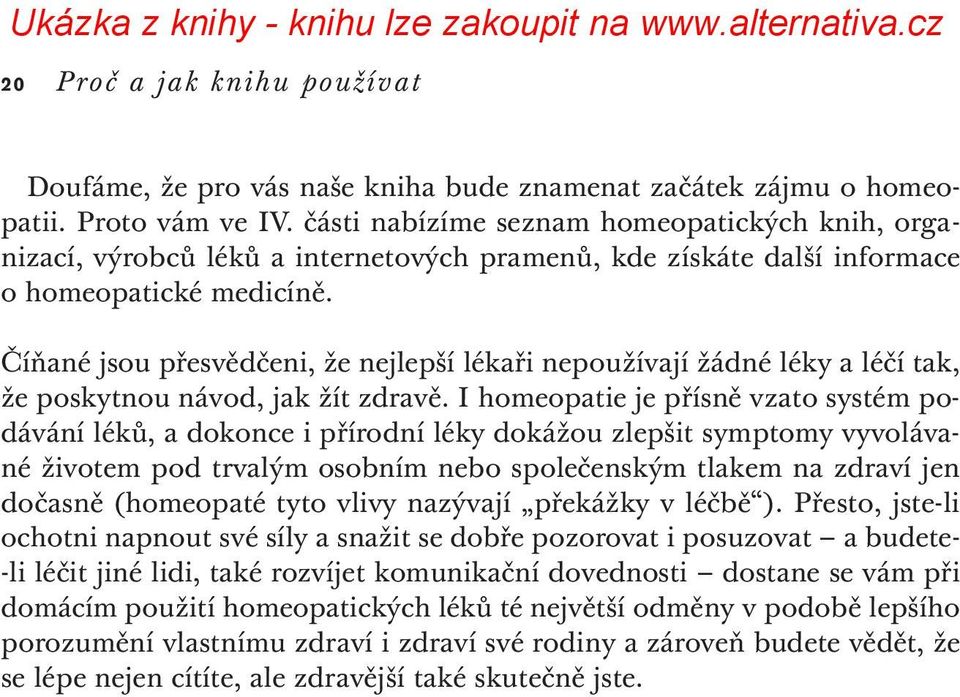 Číňané jsou přesvědčeni, že nejlepší lékaři nepoužívají žádné léky a léčí tak, že poskytnou návod, jak žít zdravě.