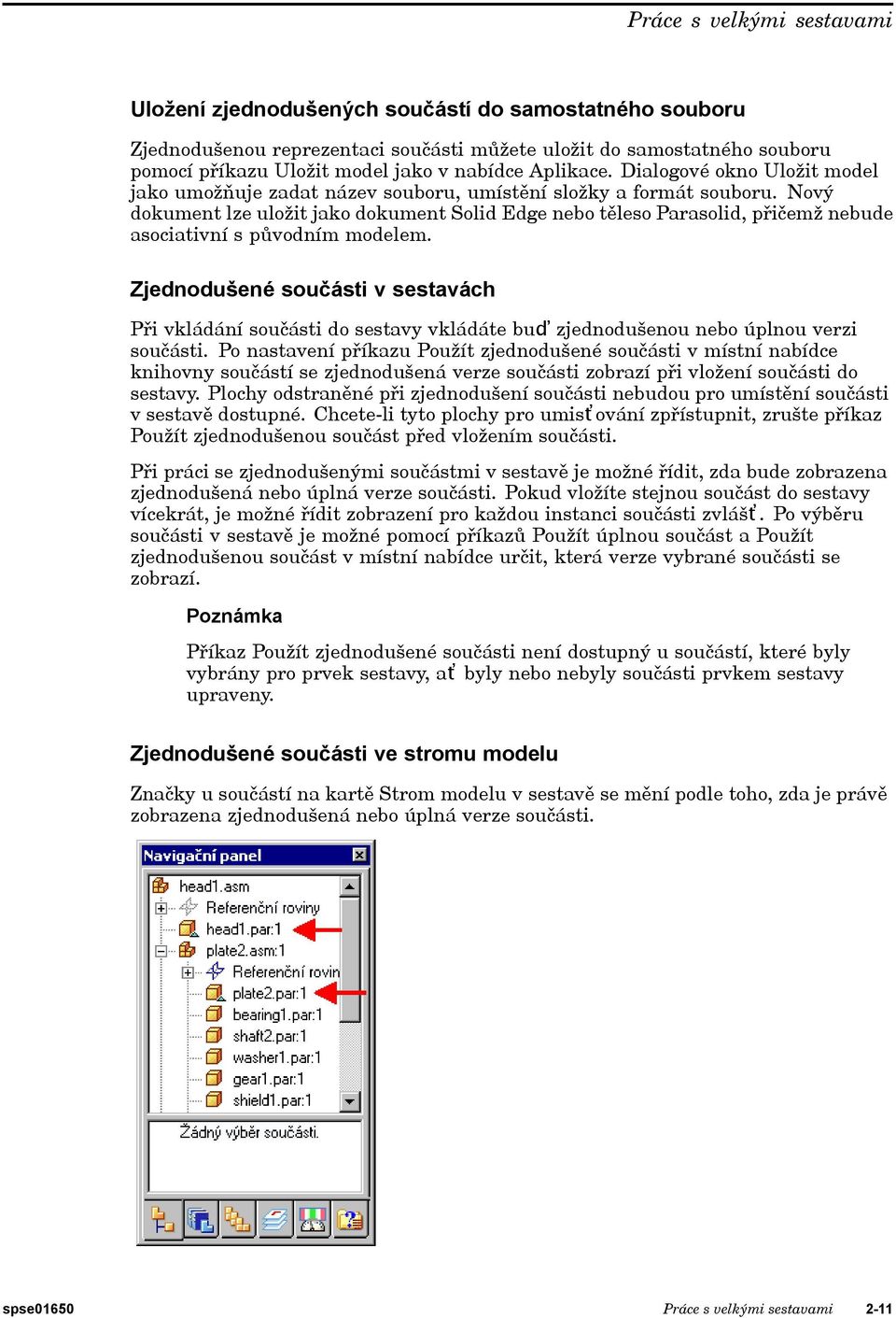 Nový dokument lze uložit jako dokument Solid Edge nebo těleso Parasolid, přičemž nebude asociativní s původním modelem.