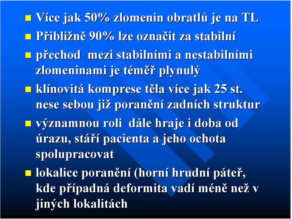 nese sebou již poranění zadních struktur významnou roli dále d hraje i doba od úrazu, stáří pacienta a