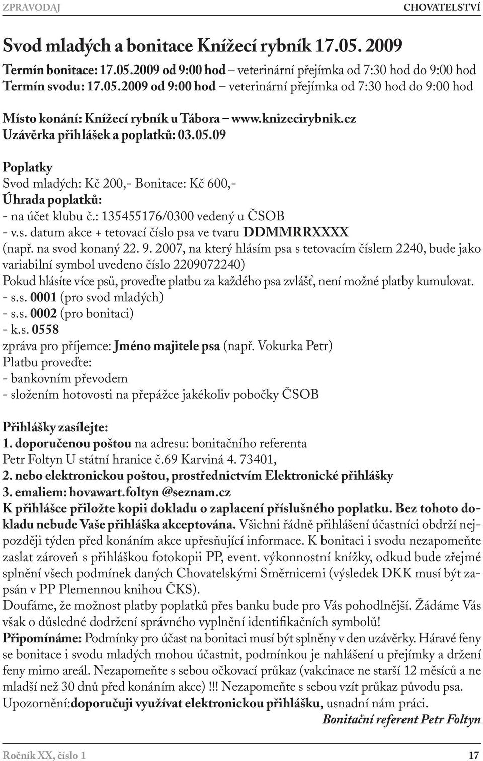 datum akce + tetovací číslo psa ve tvaru DDMMRRXXXX (např. na svod konaný 22. 9.