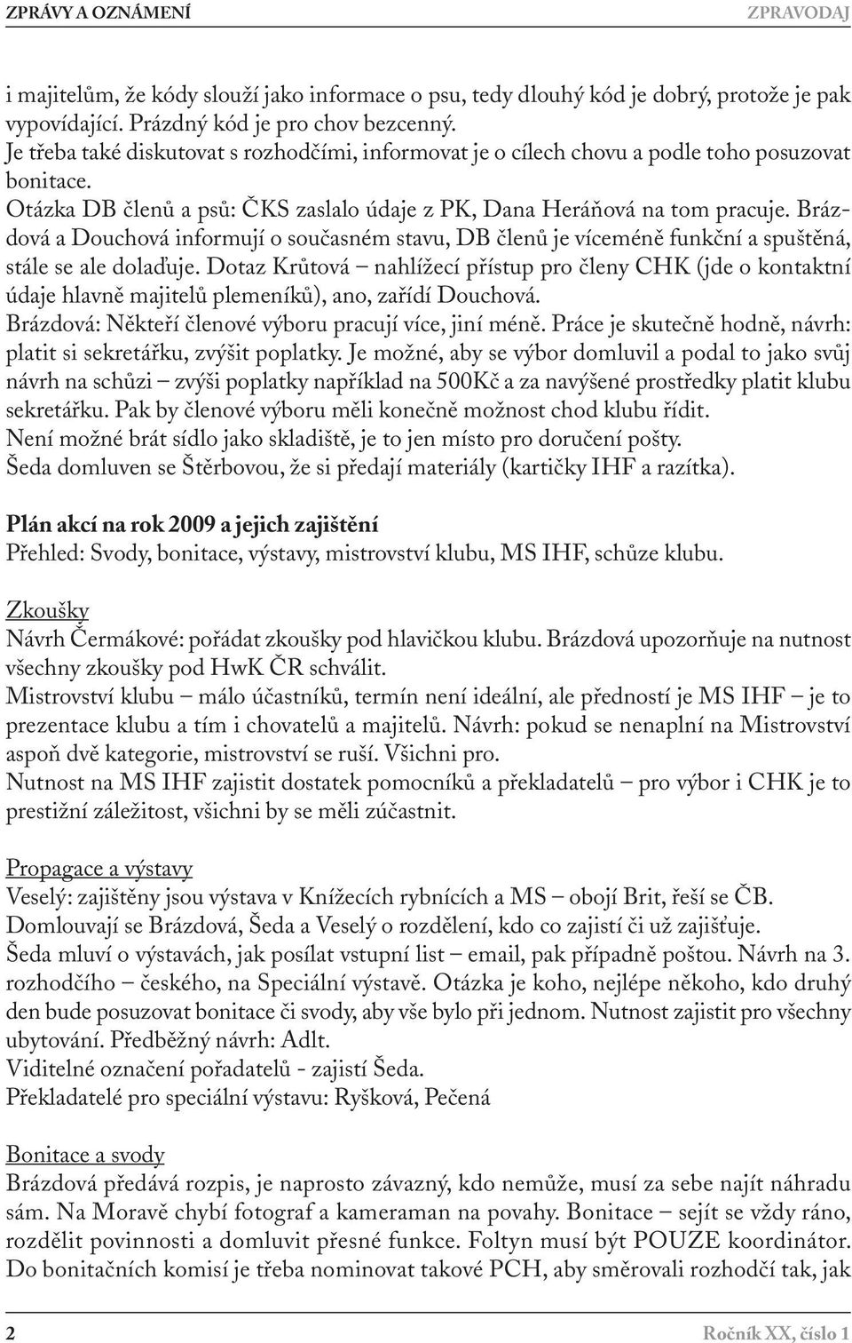 Brázdová a Douchová informují o současném stavu, DB členů je víceméně funkční a spuštěná, stále se ale dolaďuje.