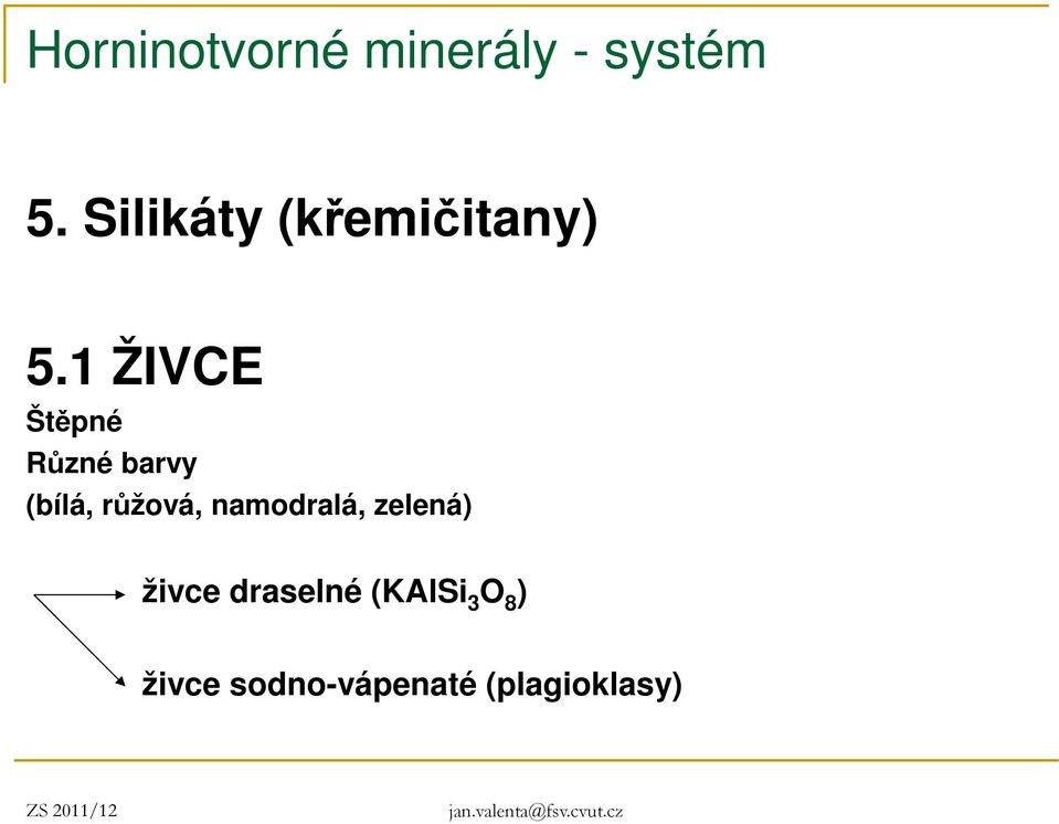 růžová, namodralá, zelená) živce