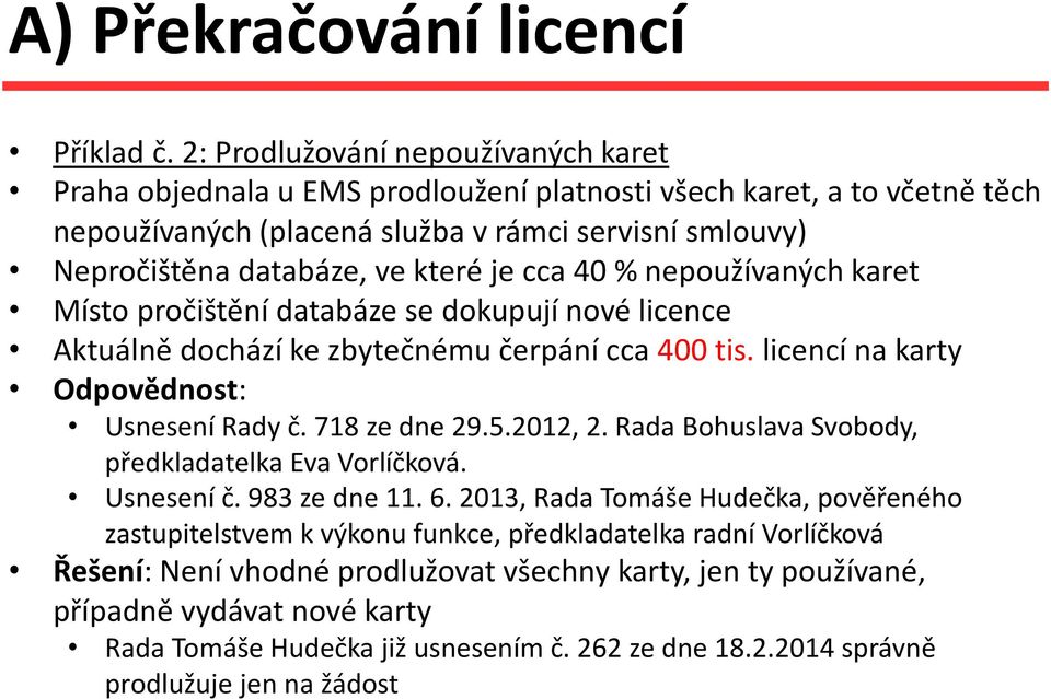 je cca 40 % nepoužívaných karet Místo pročištění databáze se dokupují nové licence Aktuálně dochází ke zbytečnému čerpání cca 400 tis. licencí na karty Odpovědnost: Usnesení Rady č. 718 ze dne 29.5.