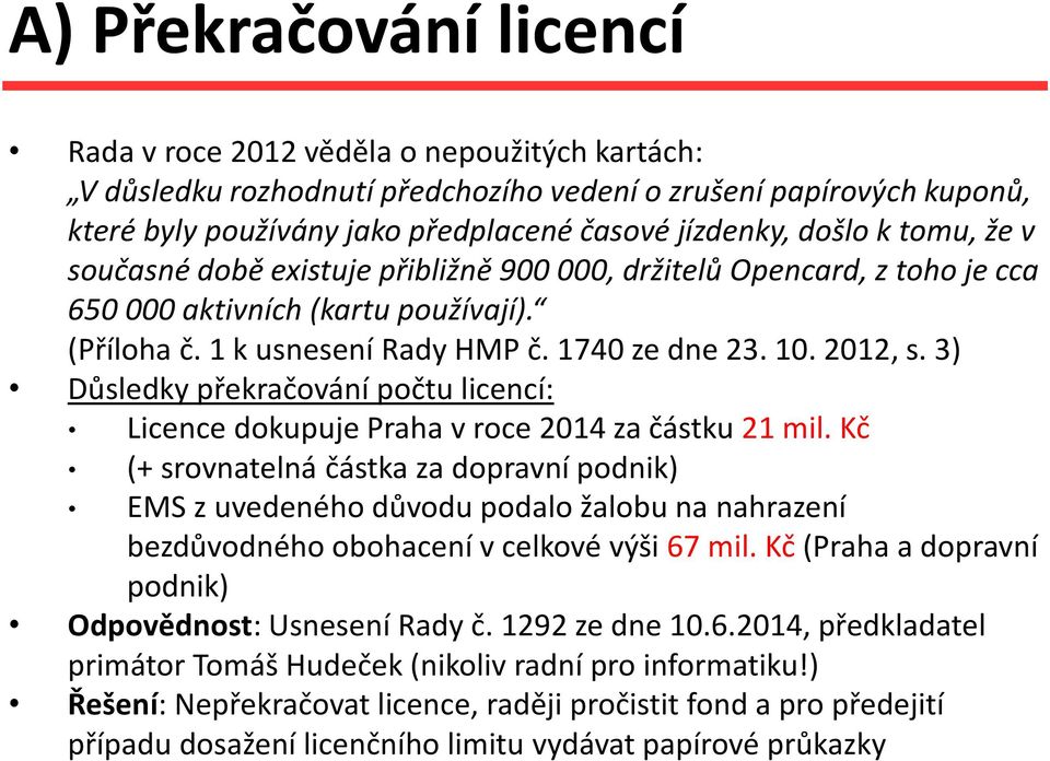3) Důsledky překračování počtu licencí: Licence dokupuje Praha v roce 2014 za částku 21 mil.