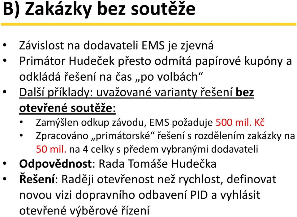 Kč Zpracováno primátorské řešení s rozdělením zakázky na 50 mil.