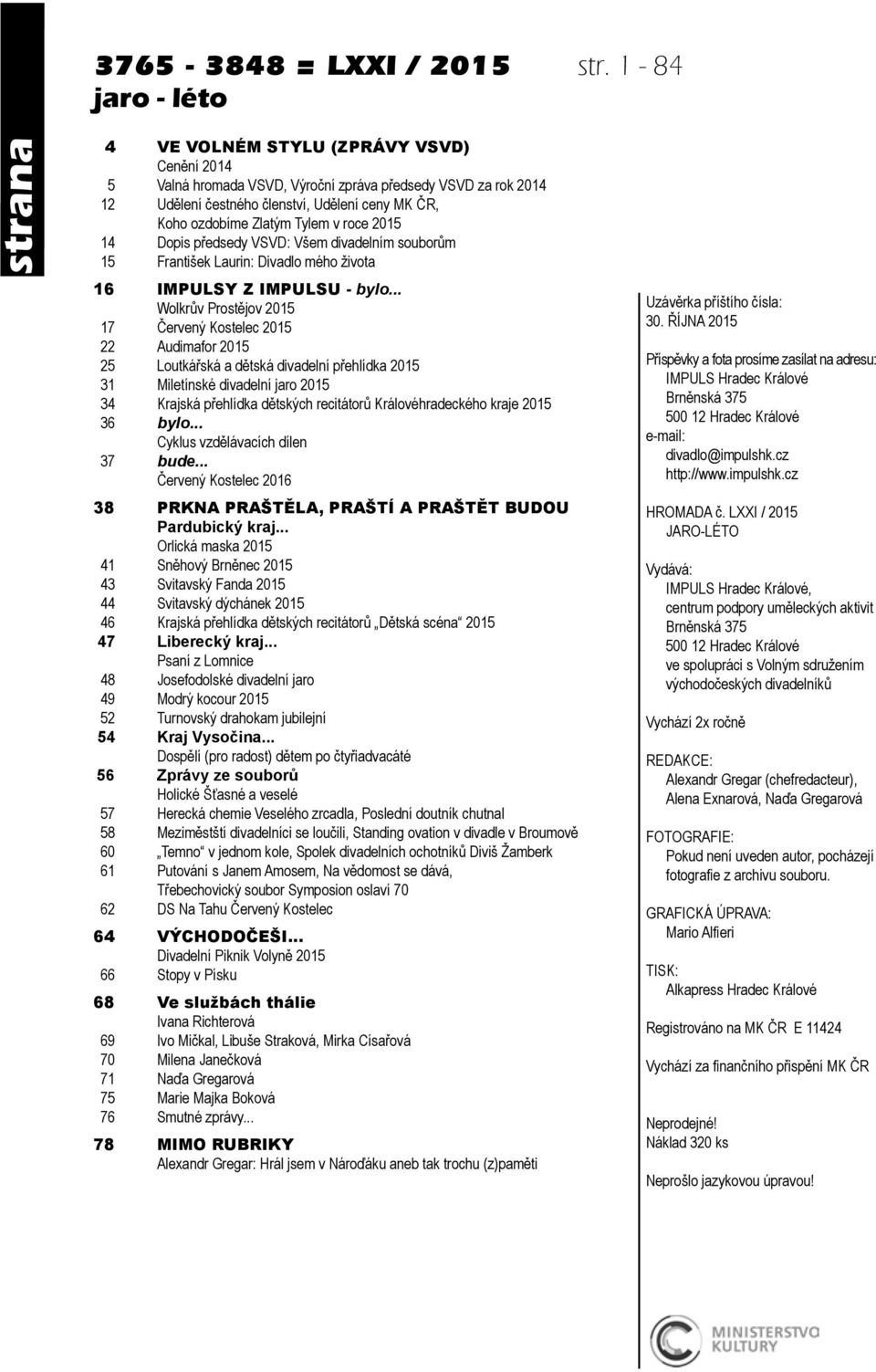 Zlatým Tylem v roce 2015 14 Dopis předsedy VSVD: Všem divadelním souborům 15 František Laurin: Divadlo mého života 16 IMPULSY Z IMPULSU - bylo.