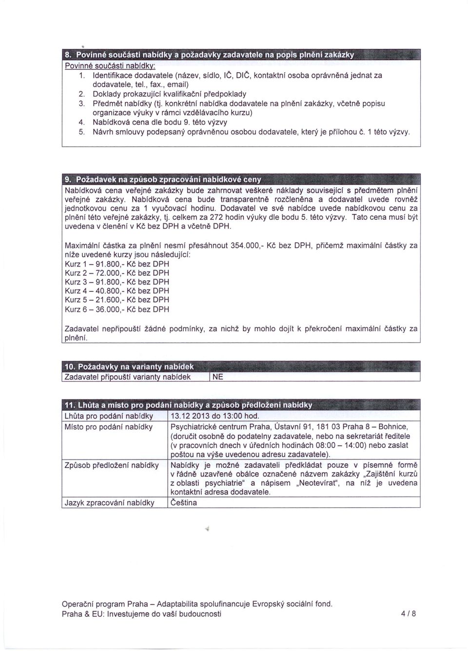 konkrétní nabídka dodavatele na plnění zakázky, včetně popisu organizace výuky v rámci vzdělávacího kurzu) 4. Nabídková cena dle bodu 9. této výzvy 5.