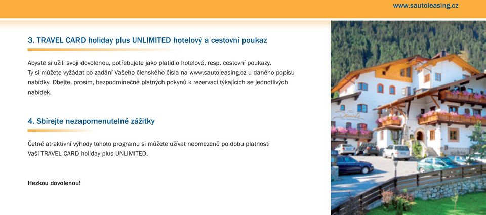 cestovní poukazy. Ty si můžete vyžádat po zadání Vašeho členského čísla na www.sautoleasing.cz u daného popisu nabídky.