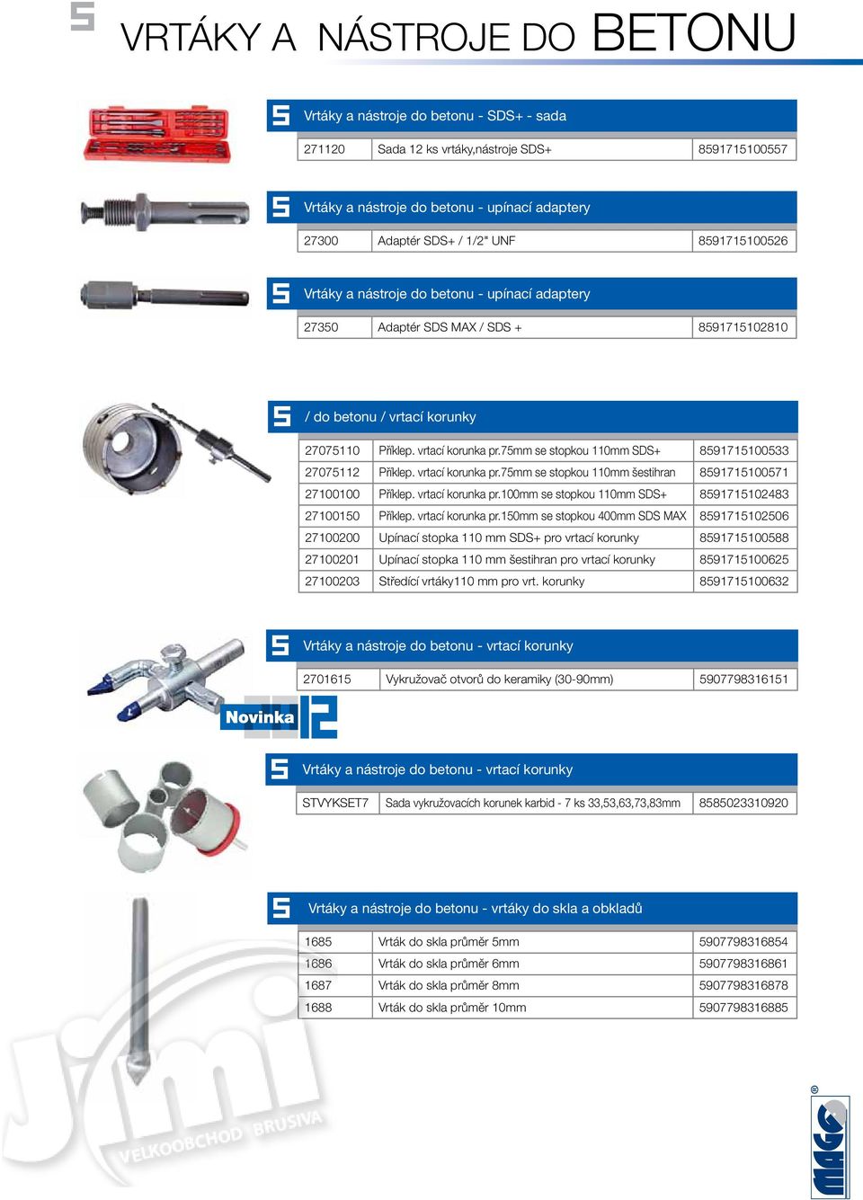 75mm se stopkou 0mm SDS+ 51715100533 270752 Příklep. vrtací korunka pr.75mm se stopkou 0mm šestihran 51715100571 27100100 Příklep. vrtací korunka pr.100mm se stopkou 0mm SDS+ 5171510243 27100150 Příklep.