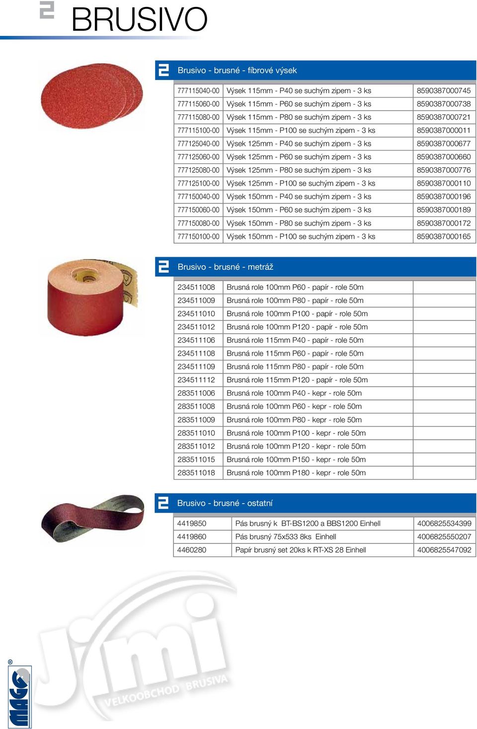 ks 5037000660 777500-00 Výsek 5mm - P0 se suchým zipem - 3 ks 5037000776 7775100-00 Výsek 5mm - P100 se suchým zipem - 3 ks 50370000 777150040-00 Výsek 150mm - P40 se suchým zipem - 3 ks 503700016