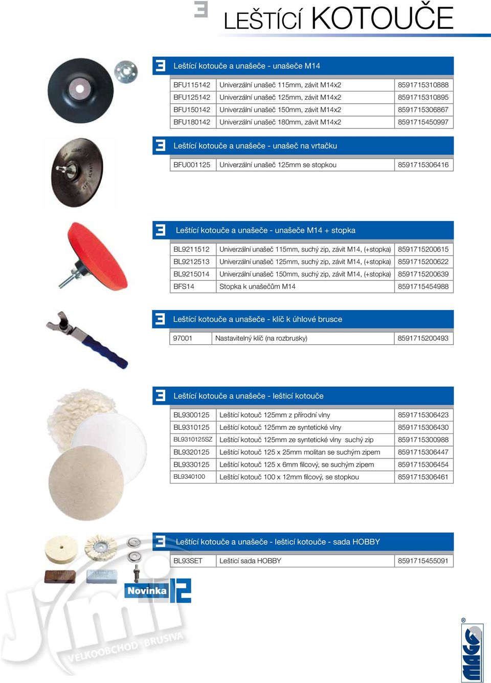 kotouče a unašeče - unašeče M14 + stopka BL25 Univerzální unašeč 5mm, suchý zip, závit M14, (+stopka) 51715200615 BL2513 Univerzální unašeč 5mm, suchý zip, závit M14, (+stopka) 51715200622 BL215014