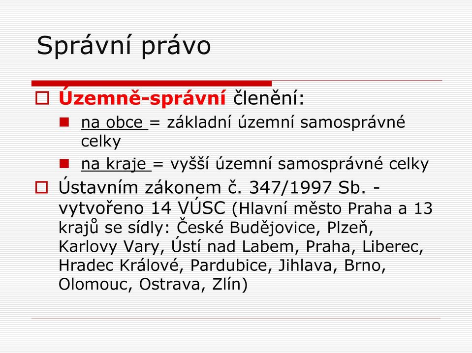 - vytvořeno 14 VÚSC (Hlavní město Praha a 13 krajů se sídly: České Budějovice, Plzeň,